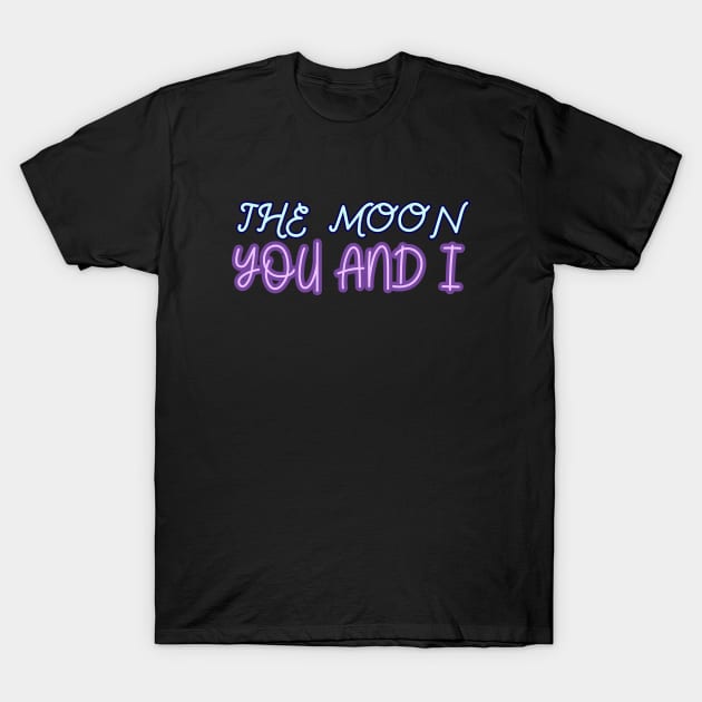 The moon you and I T-Shirt by Word and Saying